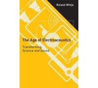 Roland Wittje The Age of Electroacoustics (Tascabile)