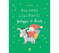 Rolando Lelefante festeggia il Natale. Ediz. a colori