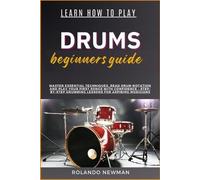 Rolando Newman Learn How to Play Drums Beginners Guide (Tascabile)