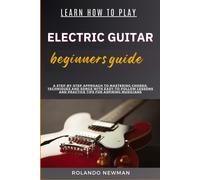 Rolando Newman Learn How to Play Electric Guitar Beginners Guide (Tascabile)