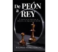 Rolando Pérez Sánchez De PEÓN a REY (Tascabile) Liderazgo