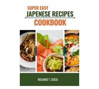 Rolando T Costa Super Easy Japanese Recipes Cookbook (Tascabile)