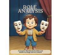 Role Analysis: A Creative Workbook for Kids and Adults on Stage and on Camera