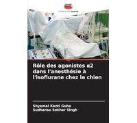 Rôle des agonistes ¿2 dans l'anesthésie à l'isoflurane chez le chien
