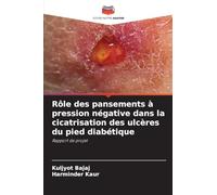 Rôle des pansements à pression négative dans la cicatrisation des ulcères du pied diabétique: Rapport de projet