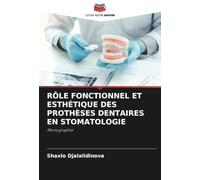 RÔLE FONCTIONNEL ET ESTHÉTIQUE DES PROTHÈSES DENTAIRES EN STOMATOLOGIE: Monographie