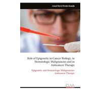 Role of Epigenetic in Cancer Biology, in Hematologic Malignancies and in Anticancer Therapy: Epigenetic and Hematologic Malignancies: Anticancer Therapy