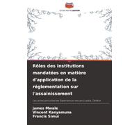 Rôles des institutions mandatées en matière d'application de la réglementation sur l'assainissement: Les zones périurbaines Expériences vécues Lusaka, Zambie