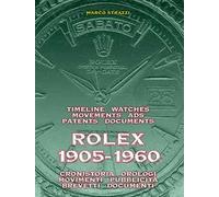 Rolex 1905-1960. La cronistoria, gli orologi, i movimenti, la pubblicità, i brevetti. Ediz. italiana e inglese