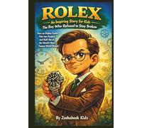 ROLEX: An Inspiring Story for Kids - The Boy Who Refused to Stay Broken: How an Orphan Turned Pain Into Purpose and Built One of the World’s Most Famous Watch Brands