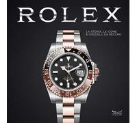 Rolex. La storia, le icone e i modelli da record. Ediz. a colori