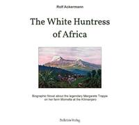 Rolf Ackermann The White Huntress of Africa (Tascabile)