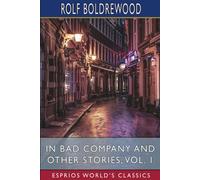 Rolf Boldrewood In Bad Company and Other Stories, Vol. 1 (Esprios Cl (Tascabile)