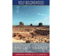 Rolf Boldrewood The Last Chance (Esprios Classics) (Tascabile)