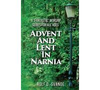 Rolf D Svanoe Advent and Lent in Narnia (Tascabile)