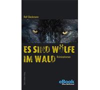 Rolf Dieckmann Es sind Wölfe im Wald: Kriminalroman (Tascabile)