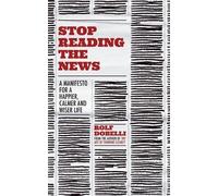 Rolf Dobelli Stop Reading the News (Tascabile)