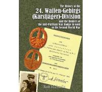 The History of the 24. Waffen-Gebirgs (Karstjäger)-Division Der SS and the Wearers of the Anti-Partisan War Badge in Gold in the Second World War