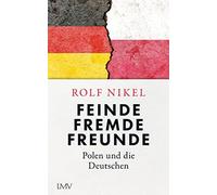 Rolf Nikel Feinde Fremde Freunde: Polen und die Deutschen (Copertina rigida)