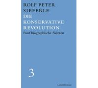 Rolf Peter Sief Die Konservative Revolution: Fünf biographisc (Copertina rigida)