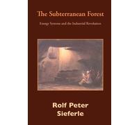 Rolf Peter Sieferle The Subterranean Forest (Tascabile)