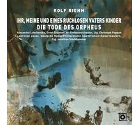 Rolf Riehm - Ihr, meine und eines ruchlosen Vaters Kinder - Die Tode des Orpheus