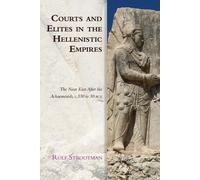Rolf Strootman Courts and Elites in the Hellenistic Empires (Tascabile)