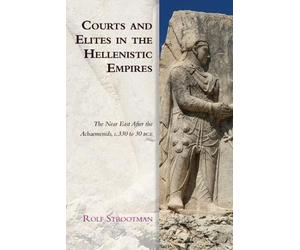 Rolf Strootman Courts and Elites in the Hellenistic Empires (Tascabile)