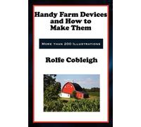 Rolfe Cobleigh Handy Farm Devices and How to Make Them (Tascabile)