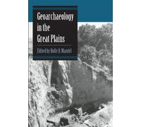 Rolfe D. Mandel Geoarchaeology in the Great Plains (Tascabile)