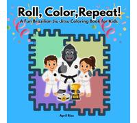 Roll, Color, Repeat!: A Fun Brazilian Jiu-Jitsu Coloring Book For Kids