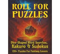 Roll For Puzzles Dice-Shaped Word Searches, Kakuro & Sudokus 120+ Puzzles For Fantasy Lovers: Immersive Brain-Teasing Quest with Fantasy-Themed ... RPG Enthusiasts & Puzzle-Solving Adventurers
