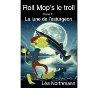 Roll Mop’s le troll : Tome 7 La lune de l’esturgeon