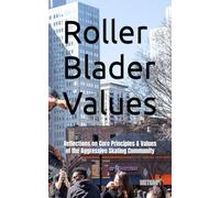 Roller - Blader - Values: Reflections on the Core Principles and Values of the Aggressive Inline Skating Community