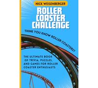 Roller Coaster Challenge: The Ultimate Book of Trivia, Puzzles, and Games for Roller Coaster Enthusiasts