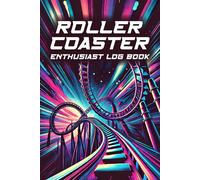 Roller Coaster Enthusiast Log Book: A Comprehensive Thrill Ride Diary and Journal for Theme and Amusement Park Lovers to Record, Rate and Remember 100 Rollercoaster Ride Experiences