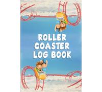 Roller Coaster Log Book: Keep Recording & Rating All Your Favorite Roller Coaster Ride Experiences and Tests with This Comprehensive Book.