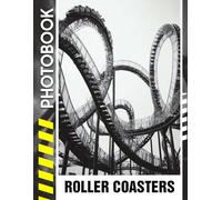 Roller Coasters Photo Book: A Thrilling Adventure Images Captured in High-Speed Loops, Twists, and Drops of Adrenaline Rush and Gravity-Defying Amusement