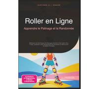 Roller en Ligne: Apprendre le Patinage et la Randonnée