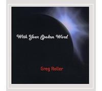 Roller, Greg - With Your Spoken Word
