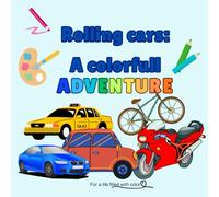 Rolling cars: a colorfull adventures: Choose your car, and let imagination race across the page - Educational coloring book for kids aged 4-8