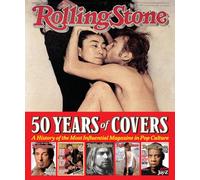 Rolling Stone 50 Years of Covers: A History of the Most Influential Magazine in Pop Culture