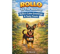 Rollo’s Calm Greetings & Tasty Treats: A Min-Pin Guide for Children with Coloring Pages, Training Tips, Fun Facts and Recipes!