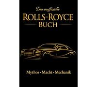 Rolls-Royce - Mythos, Macht und Mechanik: Die faszinierende Geschichte einer Marke zwischen Tradition und Technik