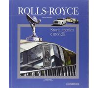 Rolls Royce. Storia, tecnica e modelli. Ediz. illustrata