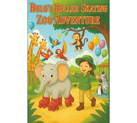Rolo's Roller Skating Zoo Adventure: A Story about Courage, Friendship, and Kindness