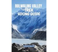 ROLWALING VALLEY TREK HIKING GUIDE: Your Comprehensive Companion to Nepal’s Off-the-Beaten-Path Trek - Updated Edition 2025-2026