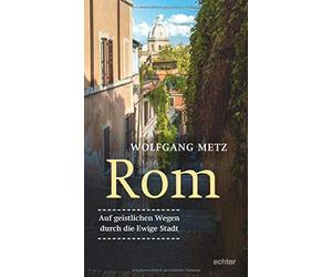 Rom - Auf geistlichen Wegen durch die ewige Stadt