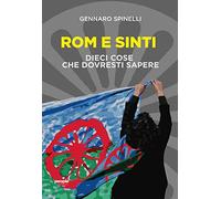Rom e sinti. Dieci cose che dovresti sapere. Nuova ediz. - Spinelli Gennaro