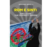 Rom e sinti. Dieci cose che dovresti sapere. Nuova ediz. - Spinelli Gennaro